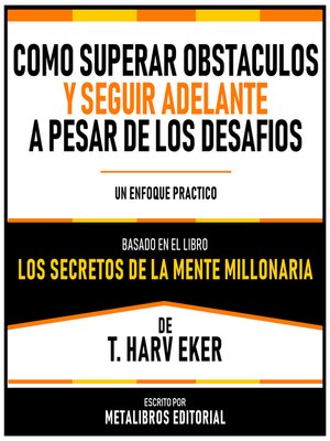 cover image of Como Superar Obstaculos Y Seguir Adelante a Pesar De Los Desafíos--Basado En El Libro Los Secretos De La Mente Millonaria  De T. Harv Eker